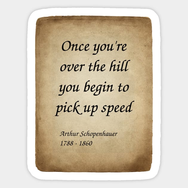 Arthur Schopenhauer, German Philosopher. Once you're over the hill you begin to pick up speed. Sticker by Incantiquarian